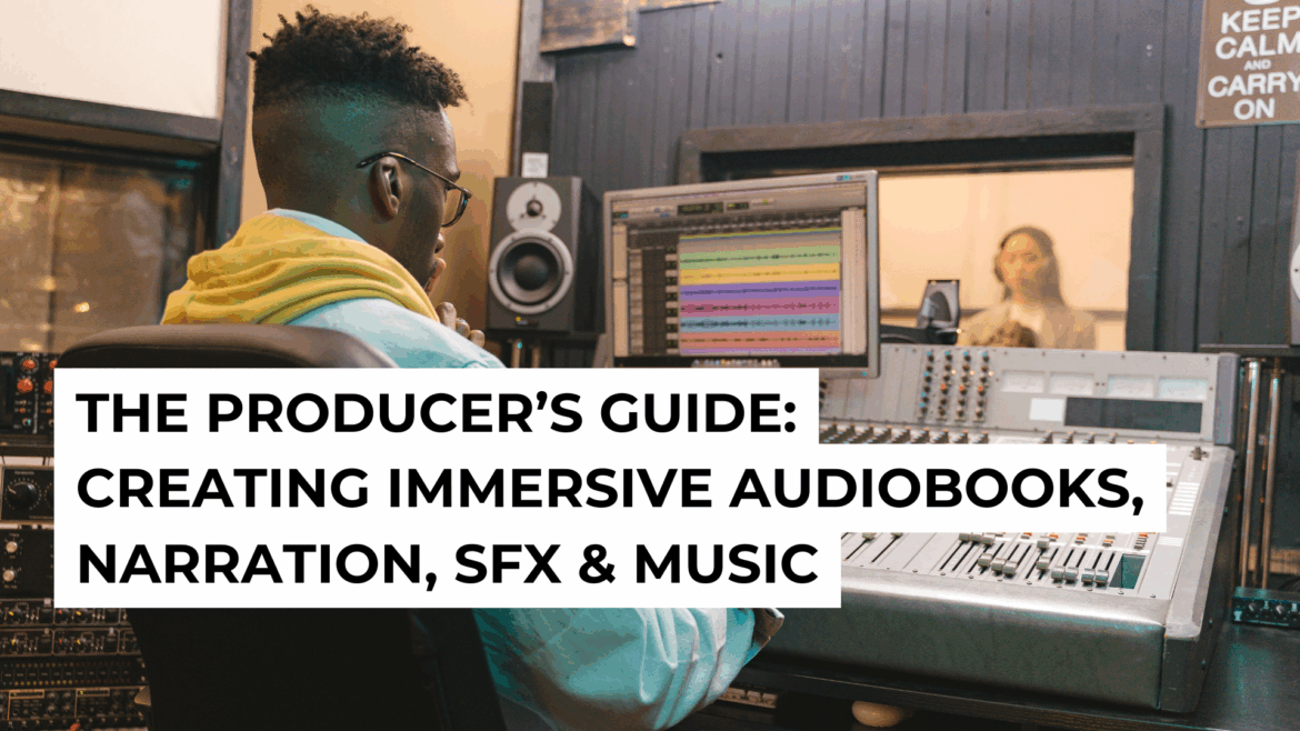 How Audiobook Producers Can Balance Narration, Sound Effects, and Music